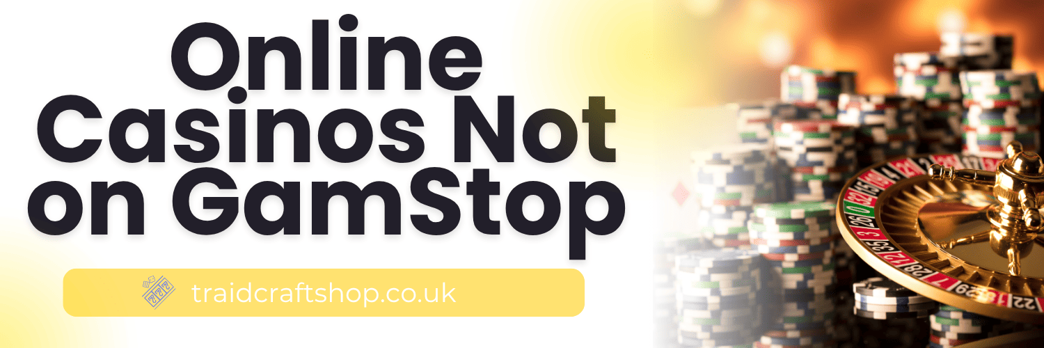 Discovering Casinos Not on Gamstop UK Your Complete Guide
